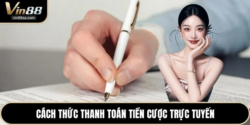 Cách thức thanh toán tiền cược trực tuyến
