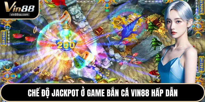 Chế độ Jackpot ở game bắn cá VIN88 hấp dẫn