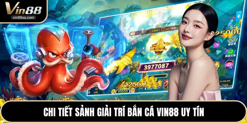 Chi tiết sảnh giải trí bắn cá VIN88 uy tín