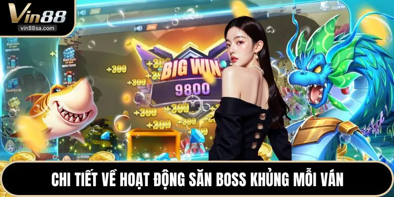 Chi tiết về hoạt động săn boss khủng mỗi ván