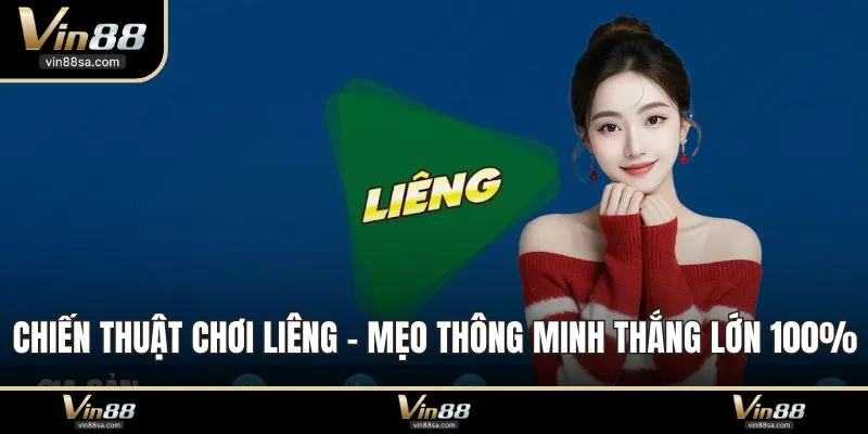 Chiến Thuật Chơi Liêng - Mẹo Thông Minh Thắng Lớn 100%