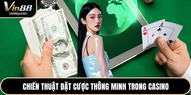 Chiến thuật đặt cược thông minh trong casino