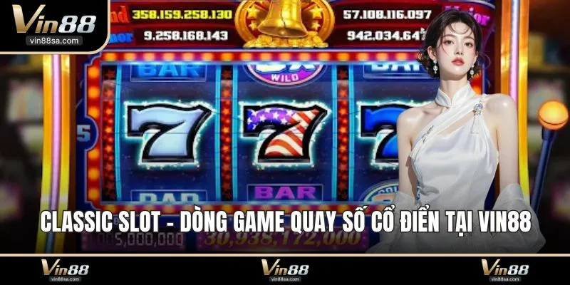 Classic Slot - Dòng Game Quay Số Cổ Điển Tại VIN88
