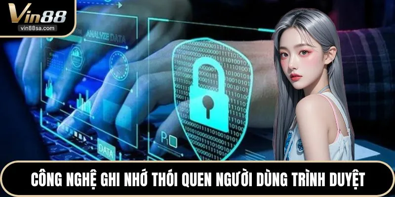 Công nghệ ghi nhớ thói quen người dùng trình duyệt