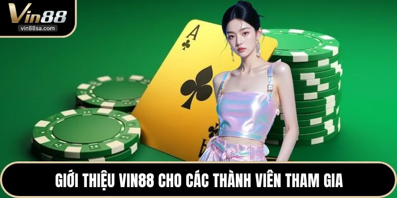 Giới thiệu VIN88 cho các thành viên tham gia
