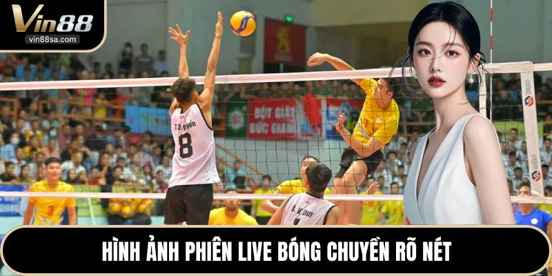 Hình ảnh phiên live bóng chuyền rõ nét