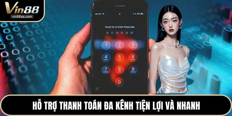 Hỗ trợ thanh toán đa kênh tiện lợi và nhanh