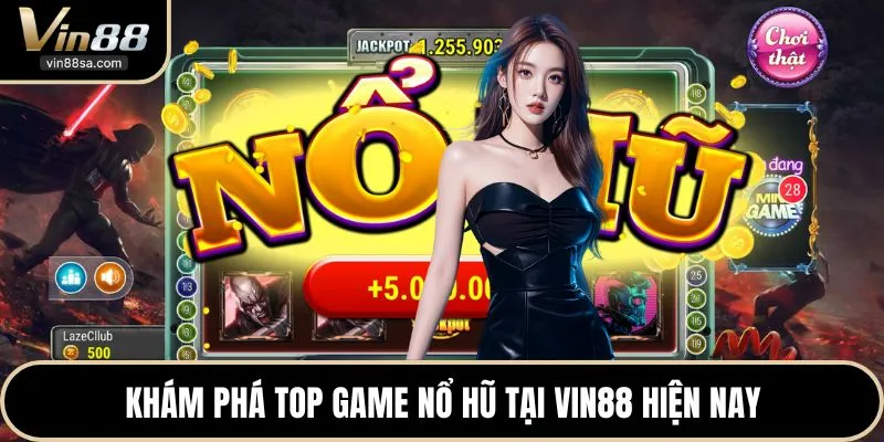 Khám phá top game nổ hũ tại VIN88 hiện nay