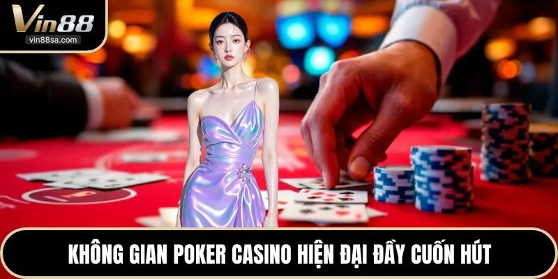 Không gian poker casino hiện đại đầy cuốn hút
