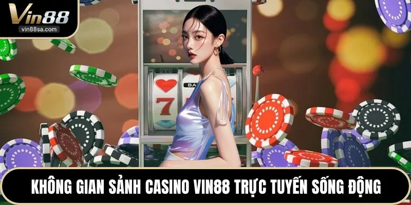 Không gian sảnh Casino VIN88 trực tuyến sống động