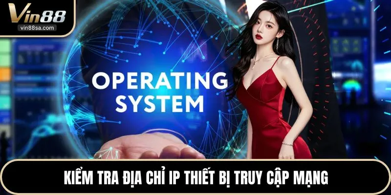 Kiểm tra địa chỉ ip thiết bị truy cập mạng