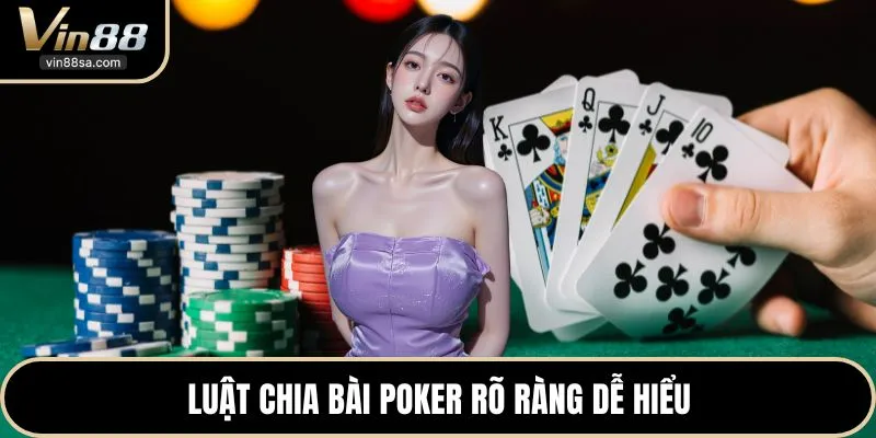 Luật chia bài poker rõ ràng dễ hiểu