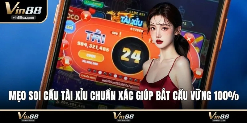 Mẹo Soi Cầu Tài Xỉu Chuẩn Xác Giúp Bắt Cầu Vững 100%