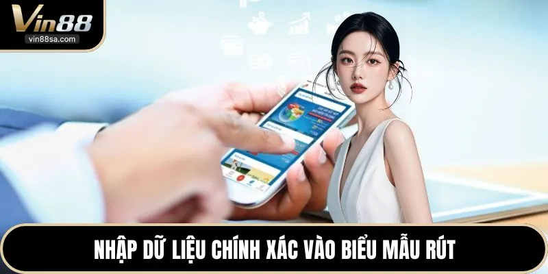 Nhập dữ liệu chính xác vào biểu mẫu rút