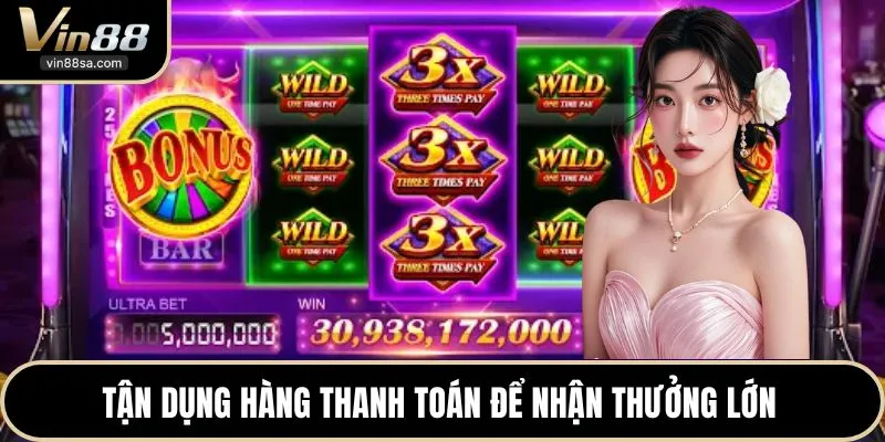 Tận dụng hàng thanh toán để nhận thưởng lớn
