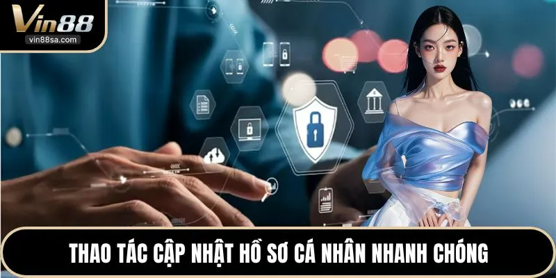 Thao tác cập nhật hồ sơ cá nhân nhanh chóng