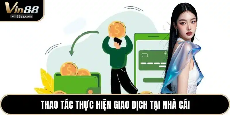 Thao tác thực hiện giao dịch tại nhà cái
