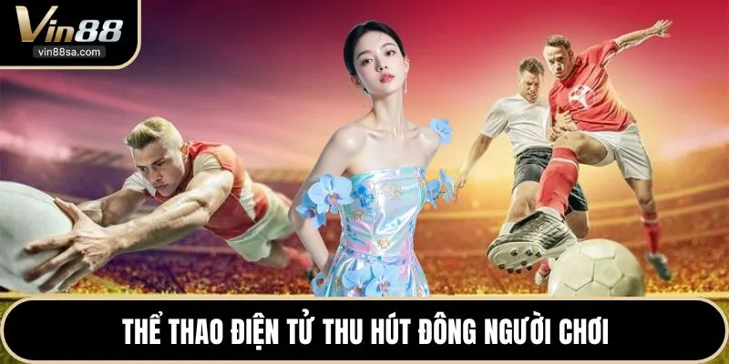 Thể thao điện tử thu hút đông người chơi