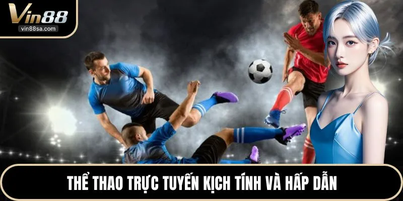 Thể thao trực tuyến kịch tính và hấp dẫn