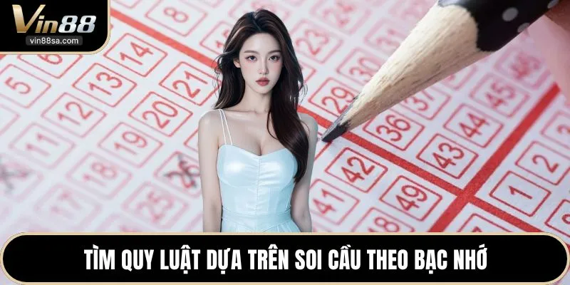 Tìm quy luật dựa trên soi cầu theo bạc nhớ