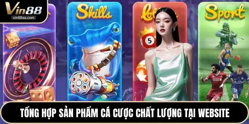 Tổng hợp sản phẩm cá cược chất lượng tại website