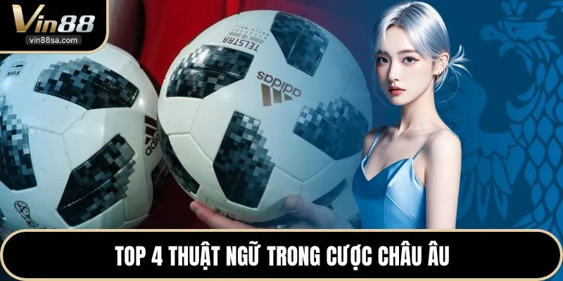 Top 4 thuật ngữ trong cược châu Âu