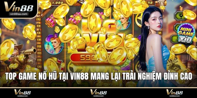 Top Game Nổ Hũ Tại VIN88 Mang Lại Trải Nghiệm Đỉnh Cao