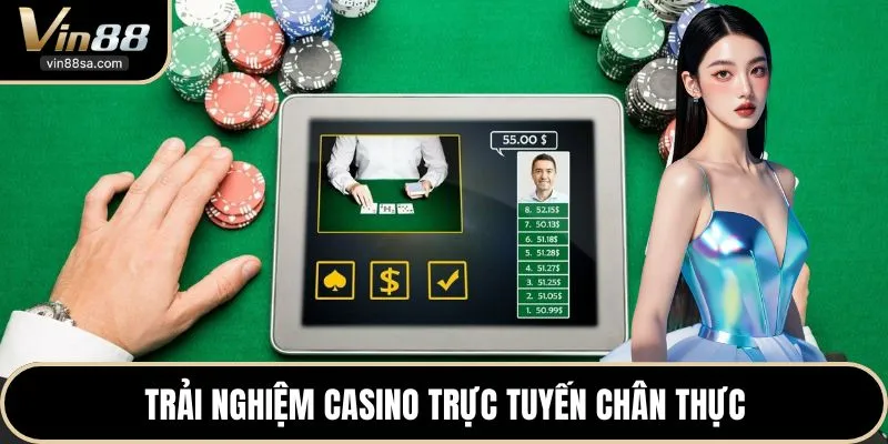 Trải nghiệm casino trực tuyến chân thực