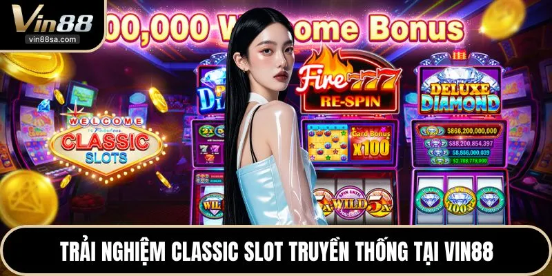 Trải nghiệm classic slot truyền thống tại VIN88