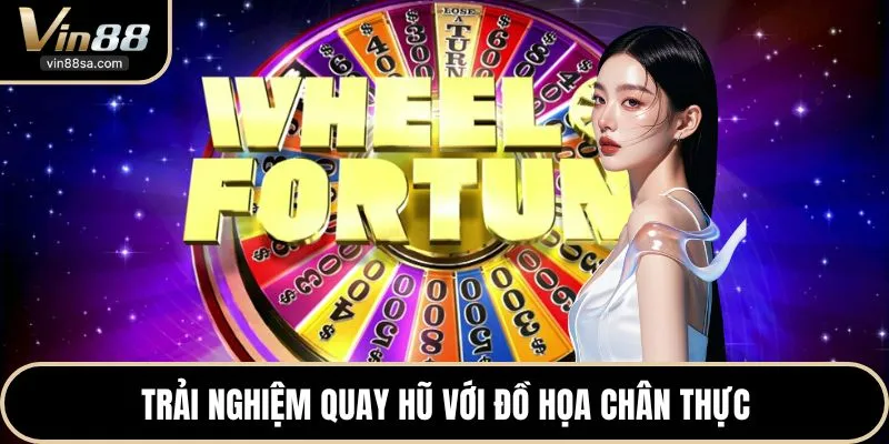 Trải nghiệm quay hũ với đồ họa chân thực