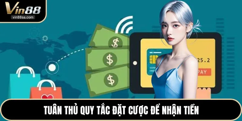 Tuân thủ quy tắc đặt cược để nhận tiền